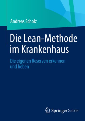 Die Lean-Methode im Krankenhaus: Die eigenen Reserven erkennen und heben (German Edition)
