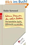 Wenn Frauen zu sehr lieben: Die heiml...