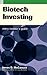 Biotech Investing: Every Investor's Guide