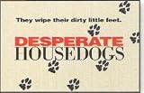 Desperate Housedogs Doormat by High Cotton