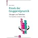 Praxis der Gruppendynamik: �bungen und Techniken