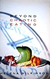 Beyond chaotic eating : a way out of anorexia, bulimia and compulsive eating