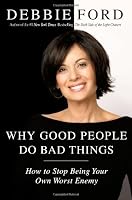 Why Good People Do Bad Things: How to Stop Being Your Own Worst Enemy