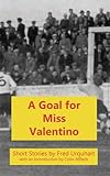 A goal for Miss Valentino and other stories