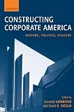 Constructing Corporate America: History, Politics, Culture