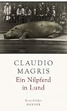Ein Nilpferd in Lund: Reisebilder - Claudio Magris