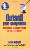 Outsell Your Competition: Consultative Selling Strategies for the 21st Century