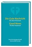 Die Gute Nachricht - Das Neue Testament, Deutsch-Englisch; Good News - The New Testament, German-English
