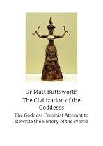 Click to Download Free Kindle Book -> The Civilization of the Goddess - The Goddess Feminist Attempt to Rewrite the History of the World