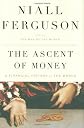 The Ascent of Money: A Financial History of the World By Niall Ferguson