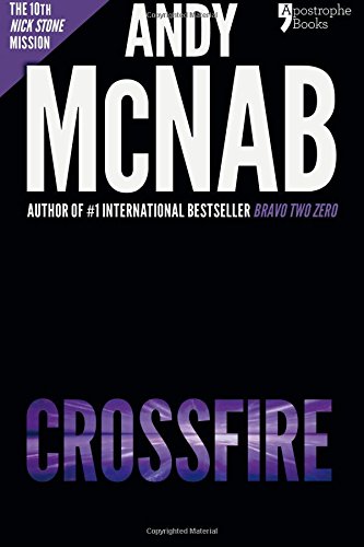 Crossfire (Nick Stone Book 10): Andy McNab's best-selling series of Nick Stone thrillers - now available in the US