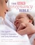 The New Pregnancy Bible: The Experts' Guide to Pregnancy and Early Parenthood