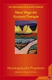 Neue Wege der Kurzzeit - Therapie: Neurolinguistische Programme - Richard Bandler