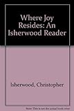 Where joy resides : an Isherwood reader