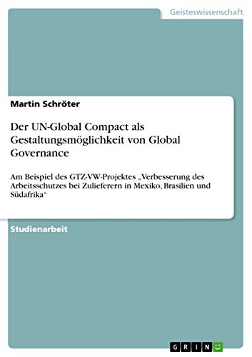 Der UN-Global Compact als Gestaltungsmöglichkeit von Global Governance: Am Beispiel des GTZ-VW-Projektes 