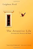 The Attentive Life: Discerning God`s Presence in All Things