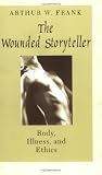 The Wounded Storyteller: Body, Illness, and Ethics