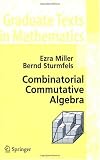 Combinatorial Commutative Algebra (Graduate Texts in Mathematics)