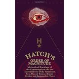 Hatch's Order of Magnitude: Methodical Rankings of the Commonplace and the Incredible for Daily Reference by a Man of Extraordinary Genius and Impeccable Taste (Paperback)
