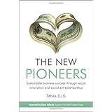 The New Pioneers: Sustainable business success through social innovation and social entrepreneurship