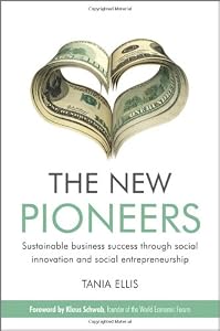 The New Pioneers: Sustainable Business Success Through Social Innovation and Social Entrepreneurship