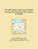 The 2007 Import and Export Market for Electrical Insulators of Ceramics in Poland