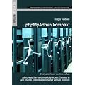 phpMyAdmin kompakt: Alles, was Sie f�r den erfolgreichen Einstieg in den MySQL-Datenbankmanager wissen m�ssen