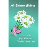 An Eclectic Collage -- Creative Works by the Women of the Pixie Chicks' Writers Group