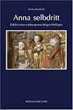 Anna selbdritt: Bilder einer wirkungsm�chtigen Heiligen