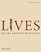 Lives of the Ancient Egyptians: Pharaohs, Queens, Courtiers and Commoners