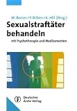 Sexualstraft&auml;ter behandeln: Mit Psychotherapie und Medikamenten - 