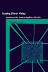 Making Silicon Valley: Innovation and the Growth of High Tech, 1930-1970 (Inside Technology)