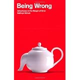 Being Wrong:  Adventures in the Margin of Errorby Kathryn Schulz