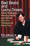 Bad Beats and Lucky Draws: Poker Strategies, Winning Hands, and Stories from the Professional Poker Tour