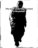 Why Does Uncle Keep His Hand In His Pocket?