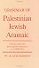 Grammar of Palestinian Jewish Aramaic: with an Appendix on the Numerals by J.A. Emerton