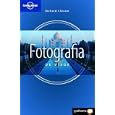 Lonely Planet Fotografia De Viaje Travel Photography: La Guia Para Conseguir Las Mejores Imagenes by  Richard I'Anson