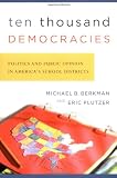 Ten Thousand Democracies: Politics and Public Opinion in America`s School Districts (American Governance and Public Policy series)