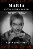 Maria Callas Remembered: An Intimate Portrait of the Private Callas