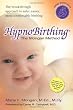 Hypnobirthing: The breakthrough natural approach to safer, easier, more comfortable birthing - The Mongan Method, 3rd Edition