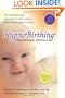 HypnoBirthing: The Mongan Method: A natural approach to a safe, easier, more comfortable birthing (3rd Edition)