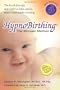 Hypnobirthing: The breakthrough natural approach to safer, easier, more comfortable birthing - The Mongan Method, 3rd Edition