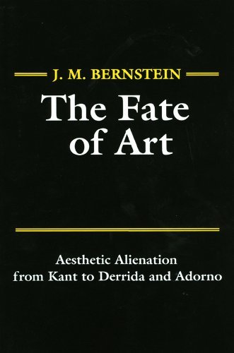 The Fate of Art: Aesthetic Alienation from Kant to Derrida and Adorno (Literature and Philosophy Series) (Literature & Philosophy) by Bernstein J. M. (1992-02-01) Paperback