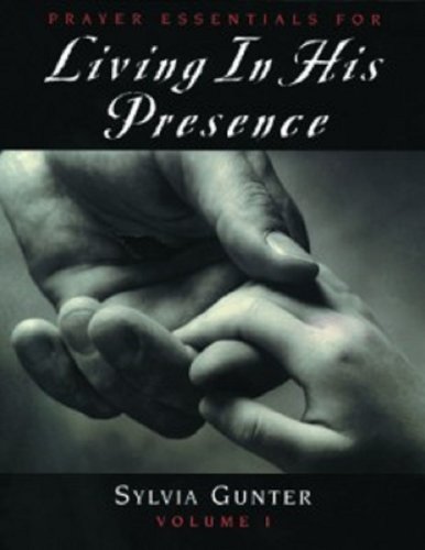 Prayer Essentials For Living In His Presence, Vol 1