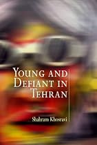 Young and Defiant in Tehran (Contemporary Ethnography)