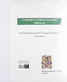 Understanding living things : an introduction for trainee primary teachers : subject knowledge for primary science