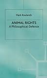 Animal Rights: A Philosophical Defence