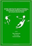 Myths and facts about football : the economics and psychology of the world's greatest sport