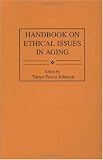 Handbook on Ethical Issues in Aging