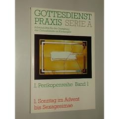 Gottesdienstpraxis, Serie A. Arbeitshilfen f�r die Gottesdienste zu den Sonn- und Feiertagen des Kirchenjahres. Hrsg. von E. Domay und H. Nitschke. Perikopenreihe I, Band 1 (1. Sonntag im Advent bis Sexagesimae). G�tersloher Verlagshaus, 1996. 8�. 189 (1) S. kart. (ISBN 3-579-02936-3)
